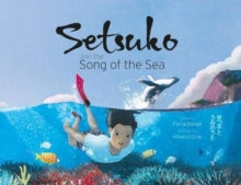 Setsuko and the Song of the Sea - Fiona Barker; Howard Gray (Paperback) 22-04-2021 Commended for World Illustration Awards 2021. Short-listed for Reading Agency Summer Reading Challenge 2021.