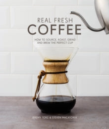 Real Fresh Coffee: How to source, roast, grind and brew the perfect cup - Jeremy Torz & Steven Macatonia (Hardback) 09-06-2016 Short-listed for Debut Drink Book 2017 (UK).