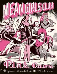 Mean Girls Club: Pink Dawn - Ryan Heshka; Ryan Heshka (Hardback) 01-03-2018 