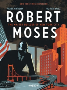 Robert Moses: The Master Builder of New York City - Pierre Christin; Olivier Balez (Paperback) 01-01-2018 