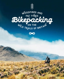 Bikepacking: Mountain Bike Camping Adventures on the Wild Trails of Britain - Laurence McJannet (Paperback) 16-05-2016 