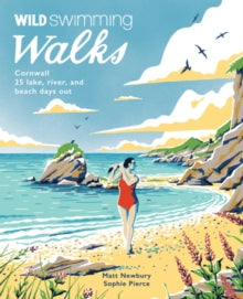 Wild Swimming Walks  Wild Swimming Walks Cornwall: 28 coast, lake and river days out - Matt Newbury (Paperback) 01-04-2021 