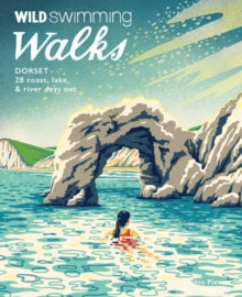 Wild Swimming Walks  Wild Swimming Walks Dorset & East Devon: 28 coast, lake & river days out - Sophie Pierce; Matt Newbury (Paperback) 04-04-2022 