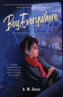 Boy, Everywhere - A. M. Dassu (Paperback) 22-10-2020 Short-listed for Redbridge Children's Book Award - teen category 2020.