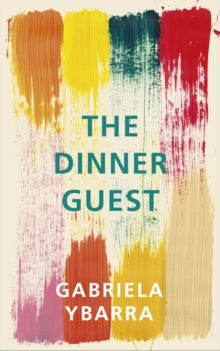 The Dinner Guest - Gabriela Ybarra; Natasha Wimmer (Paperback / softback) 01-03-2018 Long-listed for Man Booker Prize for Fiction 2018 (UK).