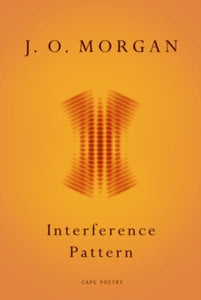 Interference Pattern - J. O. Morgan (Paperback) 11-02-2016 Short-listed for T.S. Eliot Prize 2017 (UK).