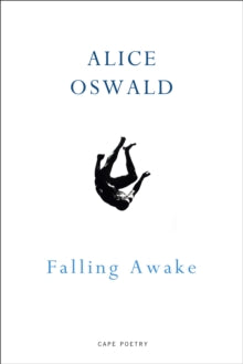 Falling Awake - Alice Oswald (Paperback) 07-07-2016 Winner of Costa Poetry Award 2017 (UK) and Griffin International Poetry Prize 2017 (UK). Short-listed for T.S. Eliot Prize 2017 (UK).
