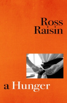A Hunger: From the prizewinning author of GOD'S OWN COUNTRY - Ross Raisin (Hardback) 04-08-2022 