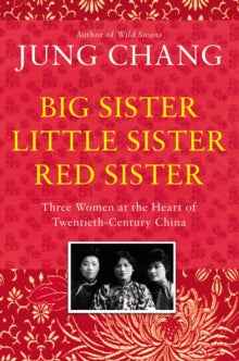 Big Sister, Little Sister, Red Sister: Three Women at the Heart of Twentieth-Century China - Jung Chang (Paperback) 17-10-2019 