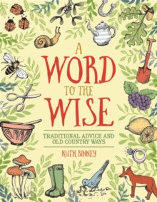 Word to the Wise: Traditional Advice and Old Country Ways - Ruth Binney (Hardback) 20-10-2016 
