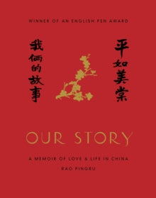 Our Story: A Memoir of Love and Life in China - Rao Pingru; Nicky Harman (Hardback) 10-05-2018 