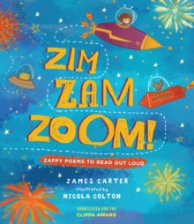 Zim Zam Zoom!: Zappy Poems to Read Out Loud - James Carter; Nicola Colton (Paperback) 07-06-2018 Short-listed for CLiPPA 2017. Long-listed for UKLA Book Award 2017.