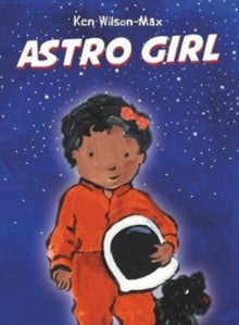 Astro Girl - Ken Wilson-Max (Hardback) 06-06-2019 Winner of UCLan STEAM book prize (Early Years) 2020 (UK). Nominated for CILIP Kate Greenaway Medal 2020 (UK).