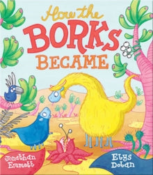 How the Borks Became: An Adventure in Evolution - Jonathan Emmett; Elys Dolan (Paperback) 12-09-2019 Winner of UCLan STEAM book prize (Early Years) 2019 2019 (UK). Short-listed for Premio Andersen 2019 (Italy).