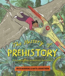 The History of Prehistory: An adventure through 4 billion years of life on earth! - Mick Manning; Brita Granstroem; Mick Manning & Brita Granstrom (Hardback) 12-09-2019 