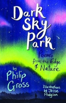 Dark Sky Park readalong audio: Poems from the Edge of Nature - Philip Gross; Jesse Hodgson (Paperback) 05-07-2018 Short-listed for CLiPPA Award 2019 (UK).