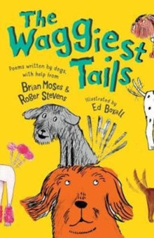 The Waggiest Tails: Poems written by dogs - Brian Moses; Roger Stevens; Ed Boxall (Paperback) 01-02-2018 
