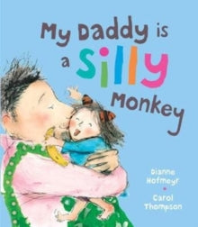 My Daddy is a Silly Monkey - Dianne Hofmeyr; Carol Thompson (Paperback) 01-05-2018 Nominated for CILIP Kate Greenaway Medal 2017.
