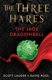 The Three Hares: the Jade Dragonball - Scott Lauder; David Ross (Paperback) 05-09-2019 