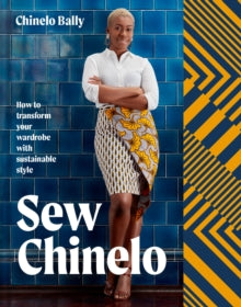 Sew Chinelo: How to transform your wardrobe with sustainable style - Chinelo Bally (Hardback) 15-04-2021 