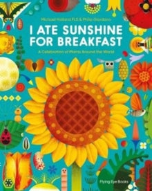 I Ate Sunshine for Breakfast: A Celebration of Plants Around the World - Michael Holland; Phillip Giordano (Hardback) 01-04-2020 