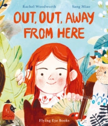 Out, Out, Away From Here - Rachel Woodworth; Sang Miao (Hardback) 01-04-2018 