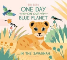 One Day on Our Blue Planet  One Day on Our Blue Planet ...In the Savannah - Ella Bailey; Ella Bailey (Paperback) 01-04-2019 