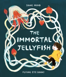 The Immortal Jellyfish - Sang Miao; Sang Miao (Hardback) 01-07-2019 