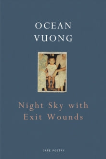 Night Sky with Exit Wounds - Ocean Vuong (Paperback) 04-04-2017 Winner of Forward Felix Dennis Prize for Best First Collection 2017 (UK) and T S Eliot Prize 2018 (UK).