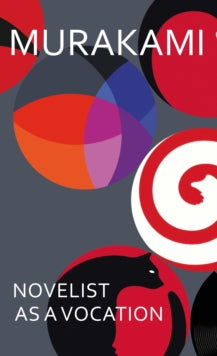 Novelist as a Vocation: The master storyteller on writing and creativity - Haruki Murakami; Philip Gabriel; Ted Goossen (Hardback) 08-11-2022 