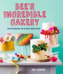 Bee's Adventures in Cake Decorating: How to make cakes with the wow factor - Bee Berrie (Hardback) 08-06-2017 