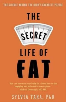 The Secret Life of Fat: The science behind the body's greatest puzzle - Sylvia Tara (Paperback) 29-12-2016 