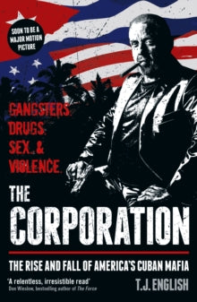 The Corporation: The Rise and Fall of America's Cuban Mafia - T J English (Paperback) 04-04-2019 