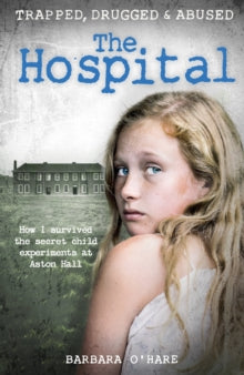 The Hospital: How I survived the secret child experiments at Aston Hall - Barbara O'Hare (Paperback) 09-02-2017 
