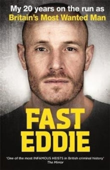 Fast Eddie: My 20 Years on the Run as Britain's Most Wanted Man - Eddie Maher (Paperback) 03-05-2018 