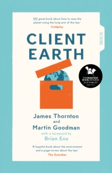 Client Earth - James Thornton; Martin Goodman (Paperback) 10-05-2018 Winner of Judges' Choice Award, Business Book Awards 2018 (UK).