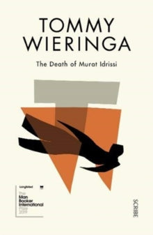 The Death of Murat Idrissi - Tommy Wieringa; Sam Garrett (Paperback) 08-08-2019 Winner of ABDA Best Designed Literary Fiction Cover 2020 (Australia). Long-listed for Man Booker International Prize 2019 (UK).