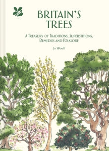 Britain's Trees: A Treasury of Traditions, Superstitions, Remedies and Literature - Jo Woolf; National Trust Books (Hardback) 05-03-2020 
