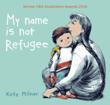 My Name is Not Refugee - Kate Milner; Kate Milner (Paperback) 02-05-2017 Winner of Klaus Flugge Prize 2018. Long-listed for UKLA Award 2018. Nominated for Kate Greenaway Medal 2020.