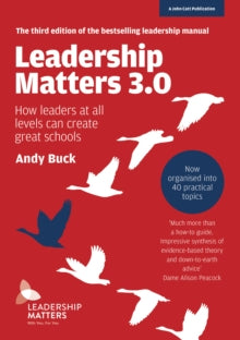 Leadership Matters 3.0: How Leaders At All Levels Can Create Great Schools - Andy Buck (Paperback) 31-07-2018 
