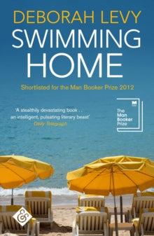 Swimming Home - Deborah Levy (Paperback) 23-03-2017 Short-listed for Frank O'Connor International Short Story Award 2013.