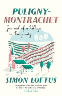 Puligny-Montrachet: Journal of a Village in Burgundy - Simon Loftus (Paperback) 24-10-2019 