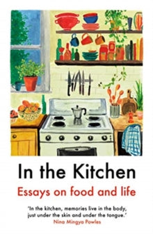 In The Kitchen: Essays on food and life - Yemisi Aribisala; Joel Golby; Daisy Johnson; Rachel Roddy; Ruby Tandoh; Mayukh Sen (Paperback) 08-10-2020 