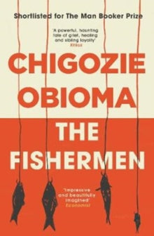 The Fishermen - Chigozie Obioma (Paperback) 17-12-2018 Short-listed for Man Booker Prize 2015.