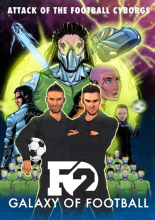 F2: Galaxy of Football: Attack of the Football Cyborgs (THE FOOTBALL BOOK OF THE YEAR!) - The F2; Amrit Birdi (Hardback) 19-10-2017 