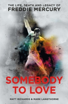 Somebody to Love: The Life, Death and Legacy of Freddie Mercury - Matt Richards; Mark Langthorne (Paperback) 18-05-2017 