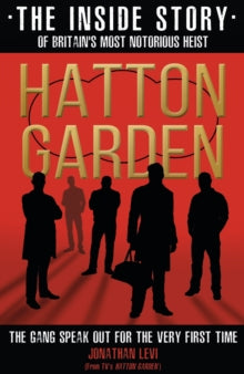 Hatton Garden: The Inside Story: From the Factual Producer on ITV drama Hatton Garden - Jonathan Levi (Paperback) 30-11-2017 