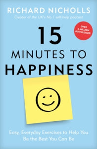 15 Minutes to Happiness: Easy, Everyday Exercises to Help You Be The Best You Can Be - Richard Nicholls (Paperback) 28-12-2017 