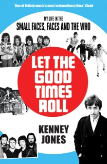 Let The Good Times Roll: My Life in Small Faces, Faces and The Who - Kenney Jones (Paperback) 11-07-2019 