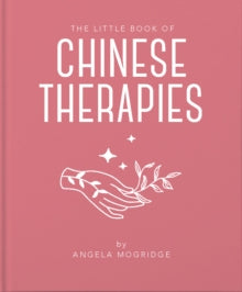The Little Book of Chinese Therapies - Angela Mogridge (Hardback) 24-12-2020 